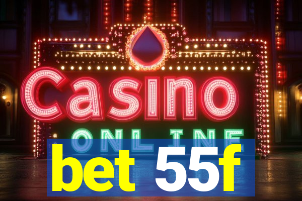 bet 55f